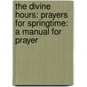 The Divine Hours: Prayers For Springtime: A Manual For Prayer door Phyllis Tickle
