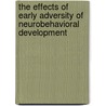 The Effects Of Early Adversity Of Neurobehavioral Development by Ed Nelson