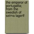 The Emperor Of Portugallia; From The Swedish Of Selma Lagerlf