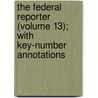The Federal Reporter (Volume 13); With Key-Number Annotations door United States Circuit Courts