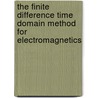 The Finite Difference Time Domain Method For Electromagnetics door Veysel Demir