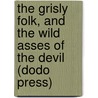 The Grisly Folk, and the Wild Asses of the Devil (Dodo Press) door Herbert George Wells
