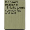 The Hawick Tradition Of 1514; The Town's Common Flag And Seal door R.S. Craig