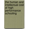 The Human And Intellectual Cost Of High Performance Schooling door Michael Fielding