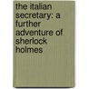 The Italian Secretary: A Further Adventure Of Sherlock Holmes by Caleb Carr