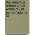 The Kirriemuir Edition Of The Works Of J.M. Barrie (Volume 3)