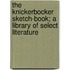 The Knickerbocker Sketch-Book; A Library Of Select Literature