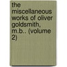 The Miscellaneous Works Of Oliver Goldsmith, M.B.. (Volume 2) by Oliver Goldsmith