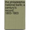 The Philadelphia National Bank; A Century's Record, 1803-1903 by Joel Cook
