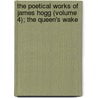 The Poetical Works Of James Hogg (Volume 4); The Queen's Wake by Professor James Hogg