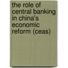 The Role Of Central Banking In China's Economic Reform (Ceas) door Kay Holz