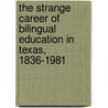 The Strange Career Of Bilingual Education In Texas, 1836-1981 door Carlos Kevin Blanton