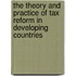 The Theory And Practice Of Tax Reform In Developing Countries