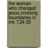 The Woman Who Changed Jesus.Crossing Boundaries In Mk 7,24-30 by P. Alonso