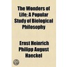 The Wonders Of Life; A Popular Study Of Biological Philosophy door Ernst Heinrich Philipp August Haeckel