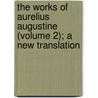 The Works Of Aurelius Augustine (Volume 2); A New Translation door Saint Augustine of Hippo