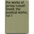 The Works Of James Russell Lowell; The Poetical Works; Vol Ii