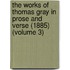 The Works Of Thomas Gray In Prose And Verse (1885) (Volume 3)