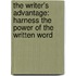 The Writer's Advantage: Harness The Power Of The Written Word