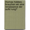 Thomas Hobbes - Brauchen Wir Eine Renaissance Der Aufkl Rung? by Ludwig Hetzel