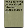 Tobias Hurwitz's Serious Shred -- Advanced Chords: Book & Dvd door Tobias Hurwitz