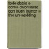 Todo Doble O Como Divorciarse Con Buen Humor = The Un-Wedding