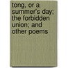 Tong, Or A Summer's Day; The Forbidden Union; And Other Poems by Robert Carrick Wildon