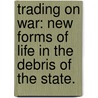 Trading On War: New Forms Of Life In The Debris Of The State. door Patience S. Kabamba