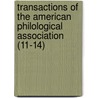 Transactions Of The American Philological Association (11-14) by American Philological Association