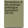 Transactions Of The American Philological Association (20-22) door American Philological Association