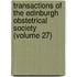 Transactions Of The Edinburgh Obstetrical Society (Volume 27)