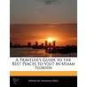 Traveler's Guide To The Best Places To Visit In Miami Florida door Natasha Holt