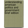 Understanding American Politics And Government: Brief Edition by Kenneth M. Goldstein