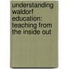 Understanding Waldorf Education: Teaching From The Inside Out door Jack Petrash