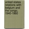United States Relations With Belgium And The Congo, 1940-1960 door Jonathan E. Helmreich