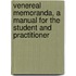 Venereal Memoranda, A Manual For The Student And Practitioner