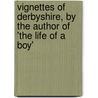 Vignettes Of Derbyshire, By The Author Of 'The Life Of A Boy' door Mary R. Sterndale