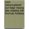 Vom Naturzustand Zur Begr Ndung Des Staates Bei Thomas Hobbes door Celal Yesilcayir