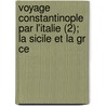 Voyage Constantinople Par L'Italie (2); La Sicile Et La Gr Ce by Jacques Boucher De Perthes