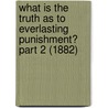 What Is the Truth as to Everlasting Punishment? Part 2 (1882) by Frank Nutcombe Oxenham