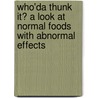 Who'Da Thunk It? A Look At Normal Foods With Abnormal Effects by Alys Knight