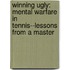 Winning Ugly: Mental Warfare In Tennis--Lessons From A Master
