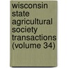 Wisconsin State Agricultural Society Transactions (Volume 34) by Wisconsin State Horticultural Society