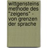 Wittgensteins Methode Des "Zeigens" - Von Grenzen Der Sprache by Daniel Brockmeier