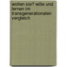 Wollen Sie? Wille Und Lernen Im Transgenerationalen Vergleich door Torsten Bergt