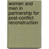 Women And Men In Partnership For Post-Conflict Reconstruction by Linda Etchart