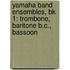 Yamaha Band Ensembles, Bk 1: Trombone, Baritone B.C., Bassoon