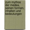 Zum Mythos Der Medea, Seinen Formen, Inhalten Und Bedeutungen door Matthias Zimmermann