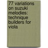 77 Variations On Suzuki Melodies: Technique Builders For Viola door William Starr