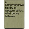 A Comprehensive History Of Western Ethics: What Do We Believe? door Warren Ashby
